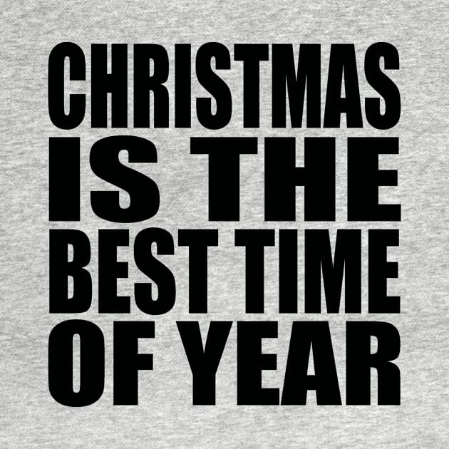 Christmas is the best time of year by Evergreen Tee